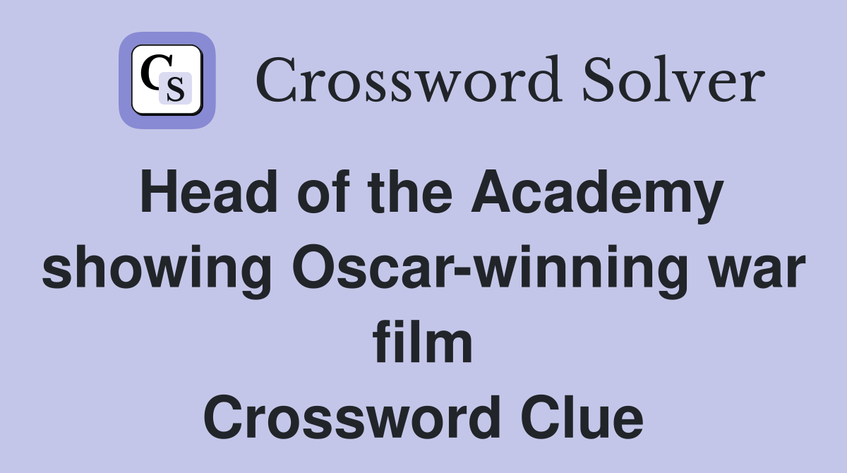 Head of the Academy showing Oscar-winning war film Crossword Clue