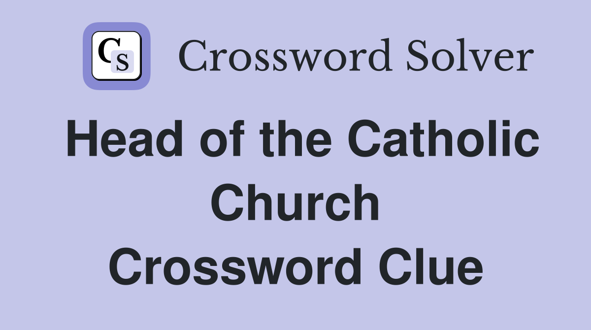 Head of the Catholic Church Crossword Clue