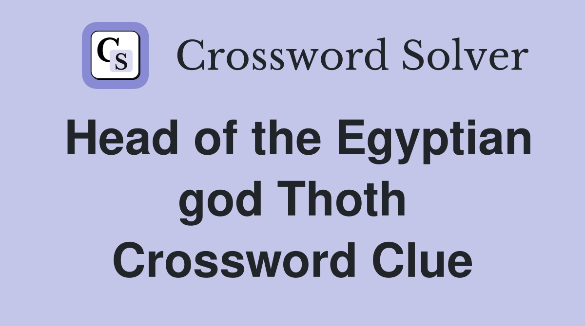Head of the Egyptian god Thoth Crossword Clue