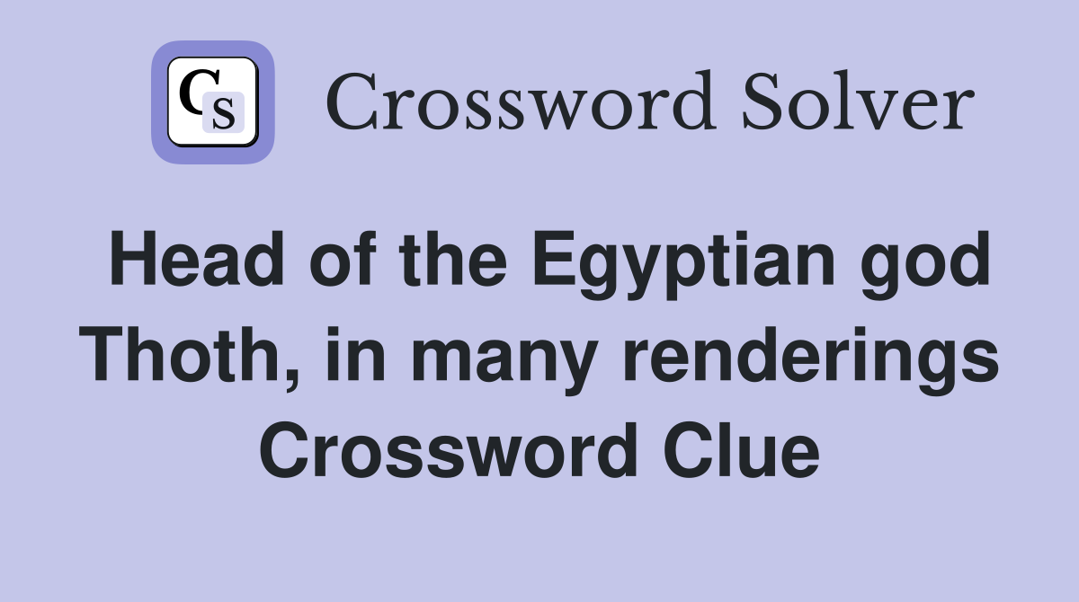 Head of the Egyptian god Thoth, in many renderings Crossword Clue