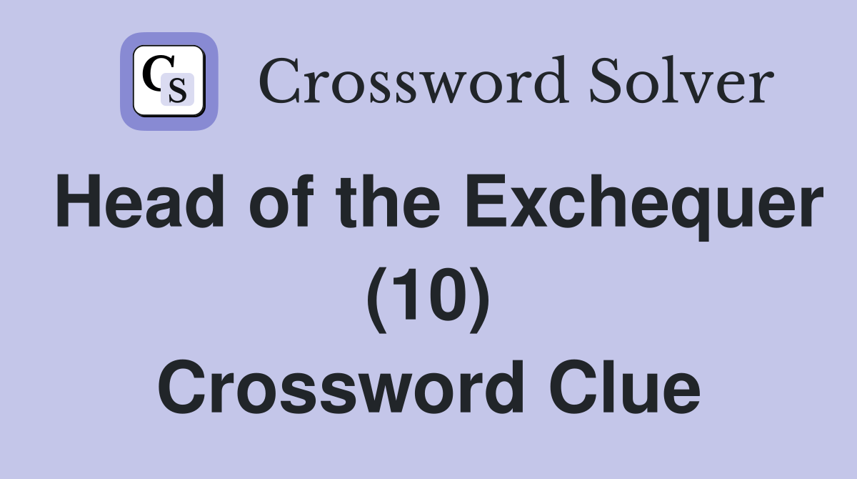 Head of the Exchequer (10) Crossword Clue