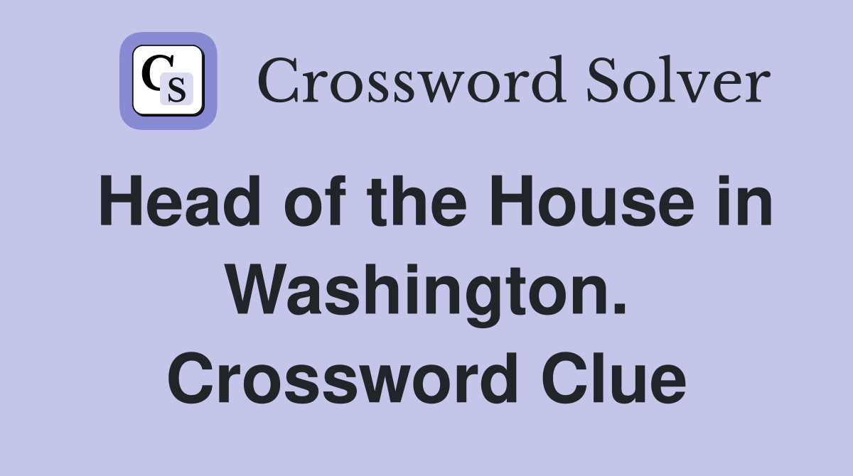 Head of the House in Washington. Crossword Clue