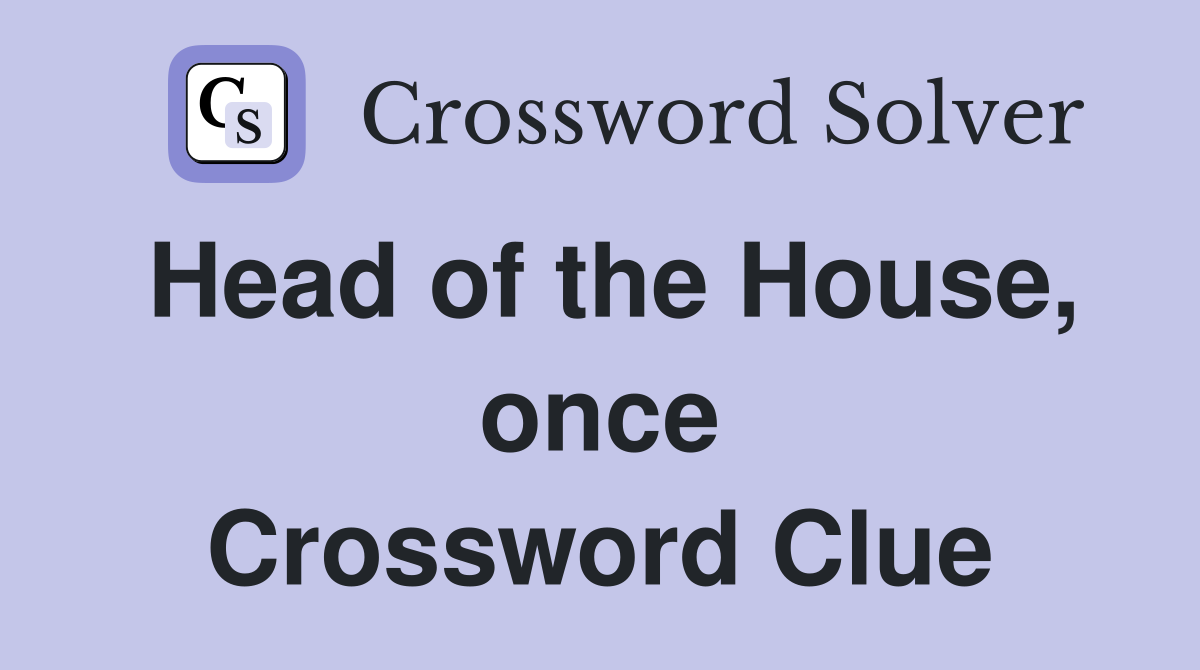 Head of the House, once Crossword Clue