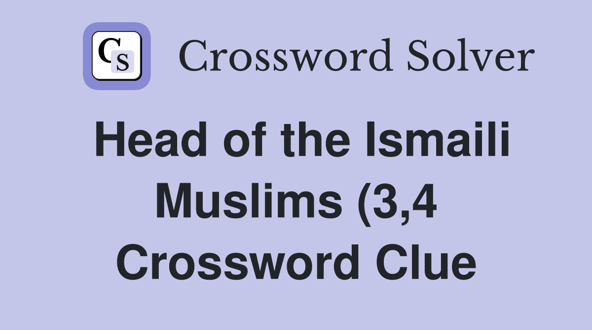Head of the Ismaili Muslims (3 4) Crossword Clue Answers Crossword Head of the Ismaili Muslims (3 4) Crossword Clue Answers Crossword