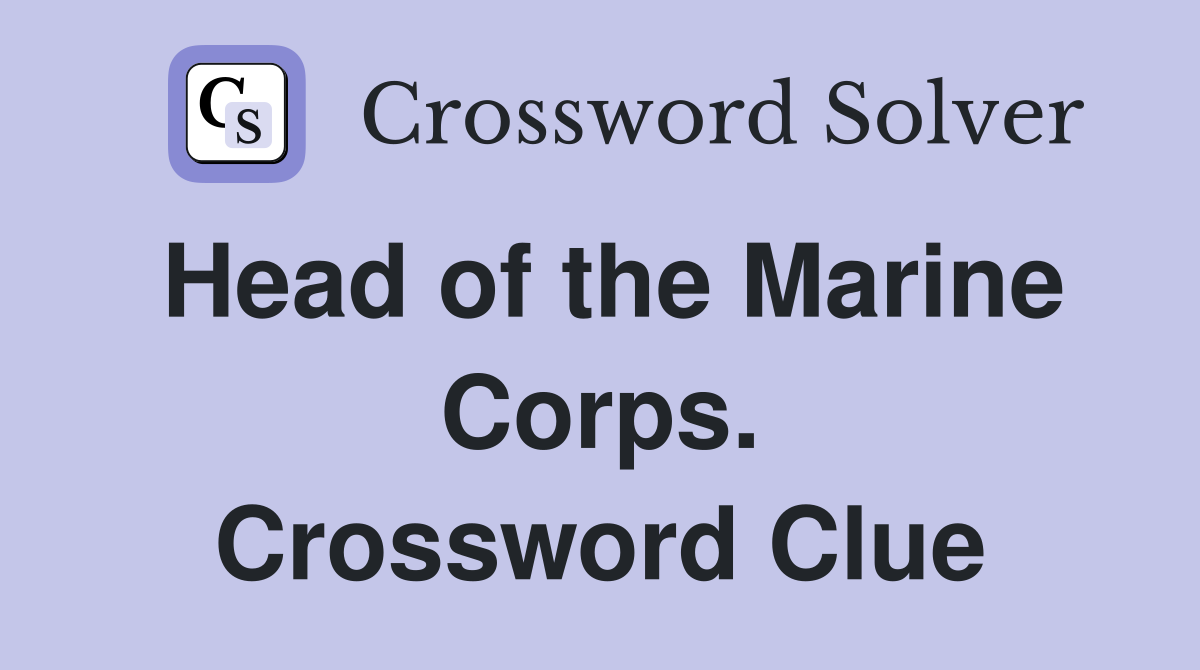 Head of the Marine Corps. Crossword Clue