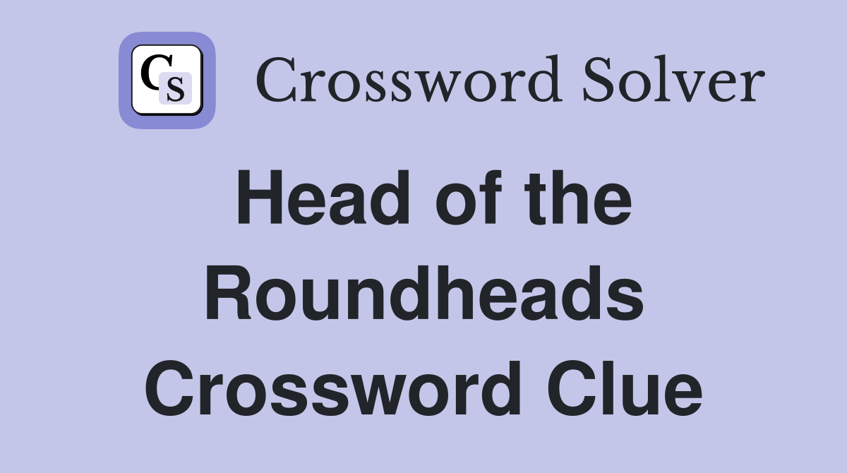 Head of the Roundheads Crossword Clue