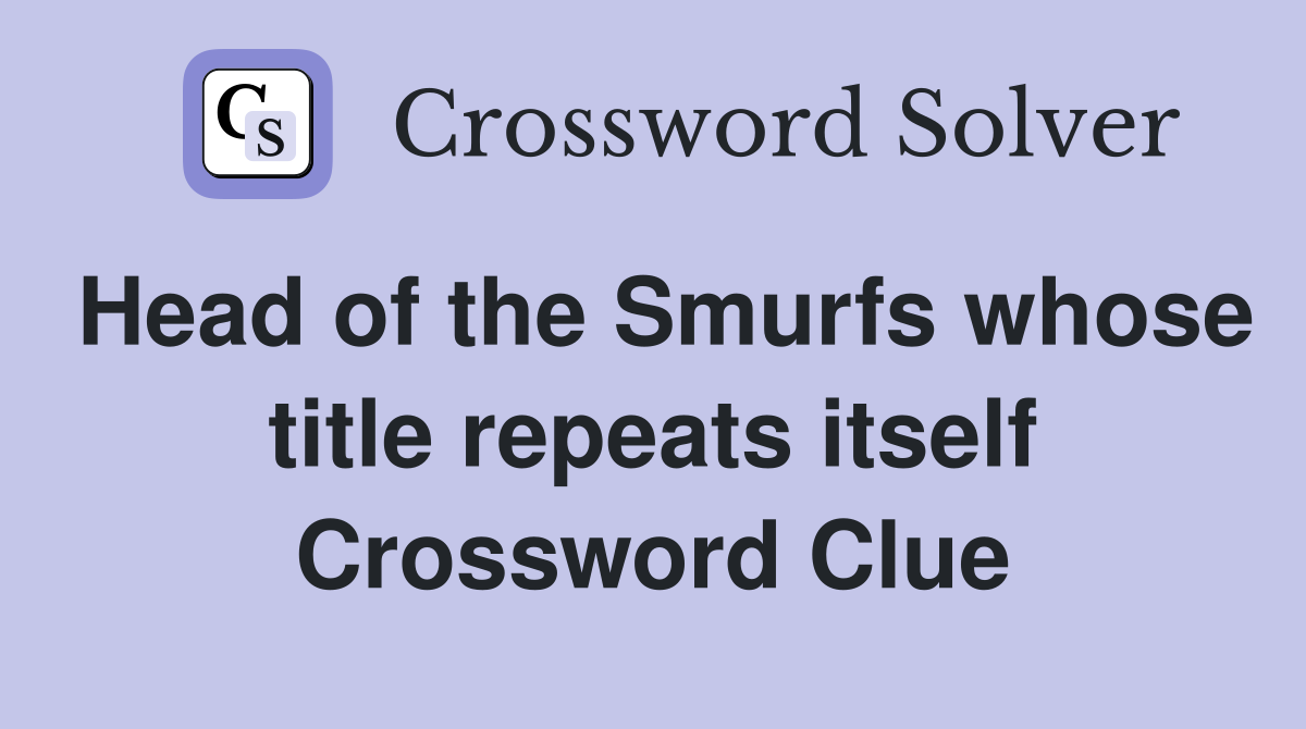 Head of the Smurfs whose title repeats itself Crossword Clue