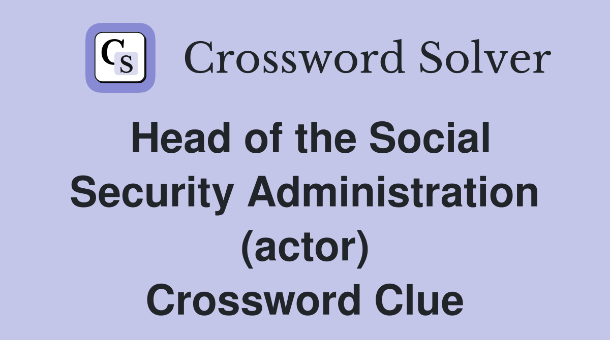 Head of the Social Security Administration (actor) Crossword Clue