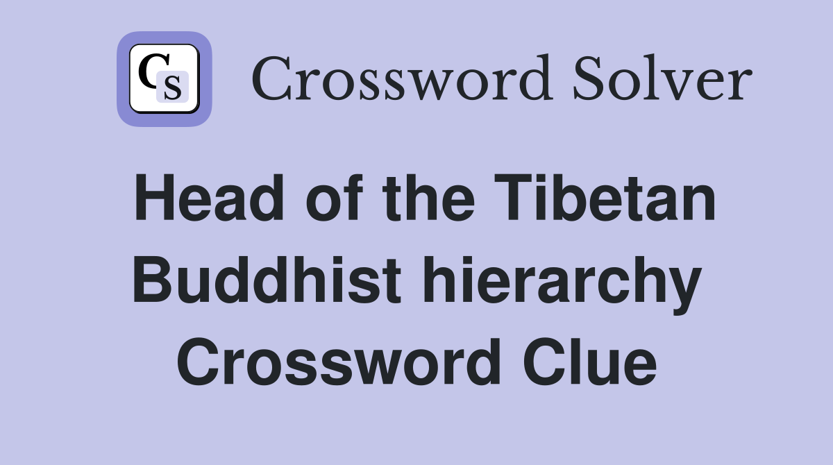 Head of the Tibetan Buddhist hierarchy Crossword Clue