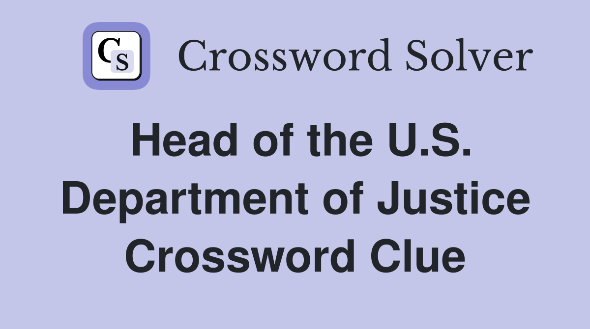 Head of the U.S. Department of Justice Crossword Clue