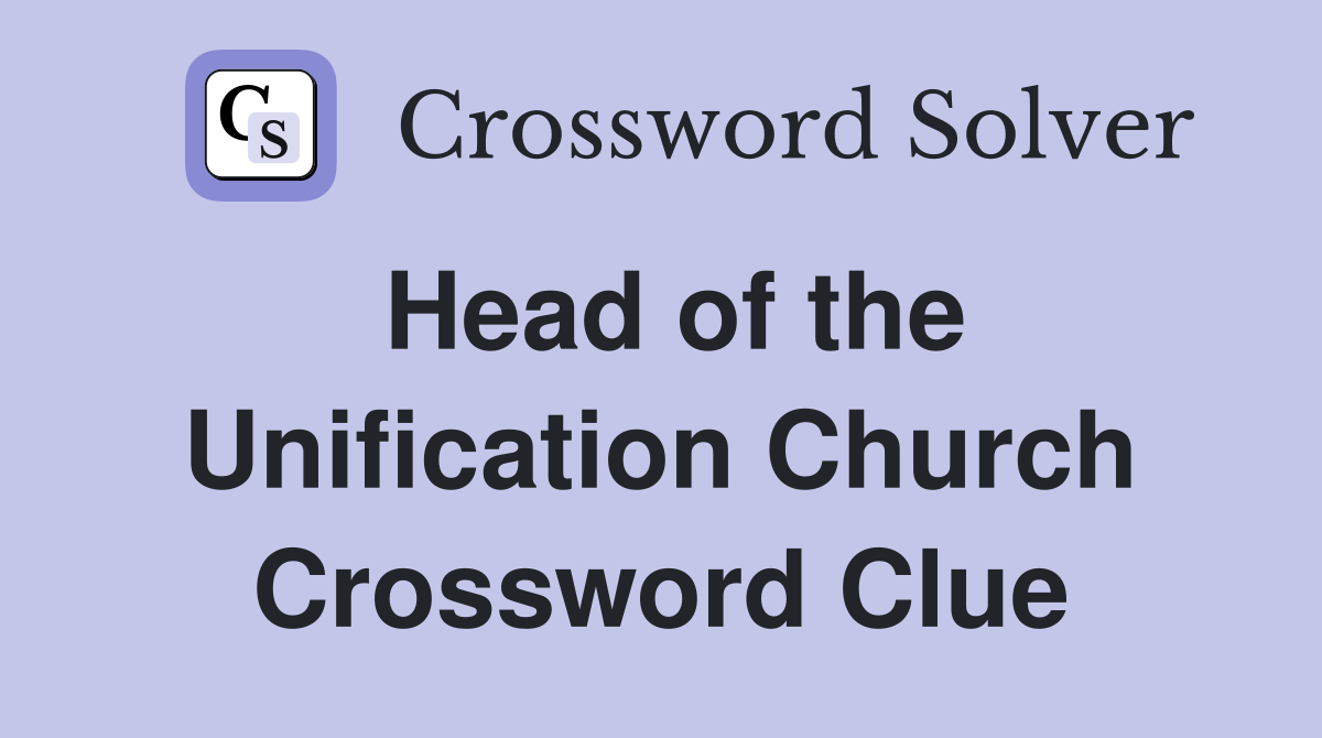 Head of the Unification Church Crossword Clue