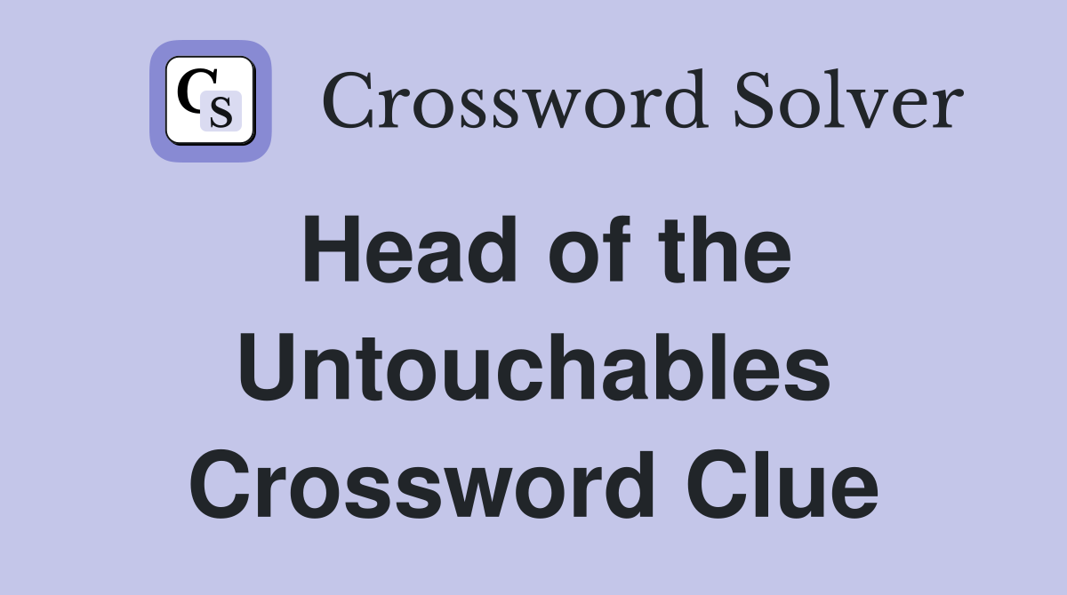 Head of the Untouchables Crossword Clue