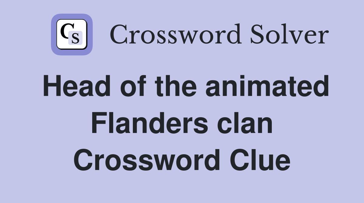 Head of the animated Flanders clan Crossword Clue