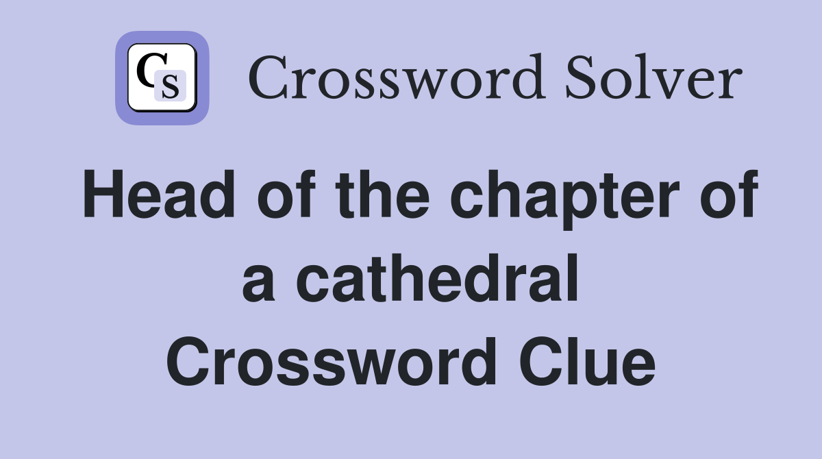 Head of the chapter of a cathedral Crossword Clue