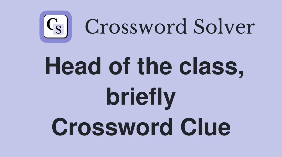 Head of the class, briefly Crossword Clue