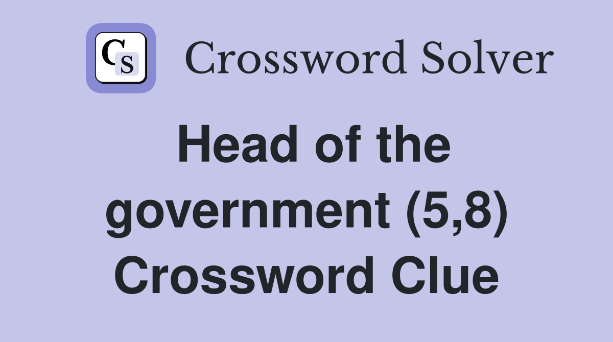 Head of the government (5,8) Crossword Clue