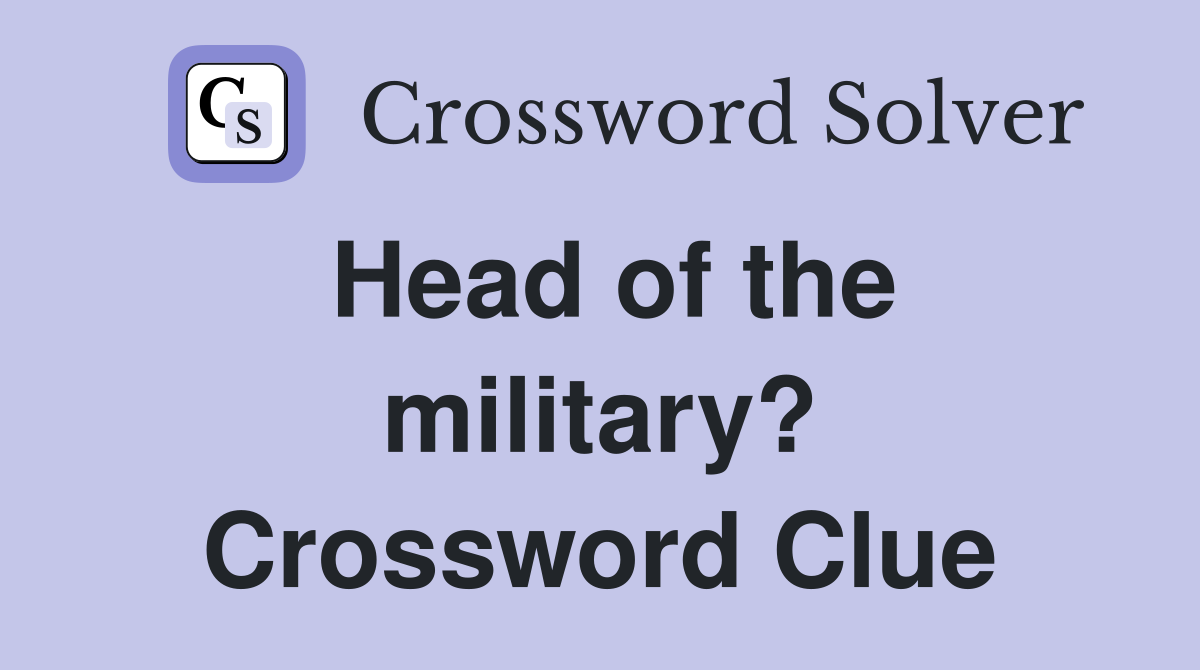 Head of the military? Crossword Clue