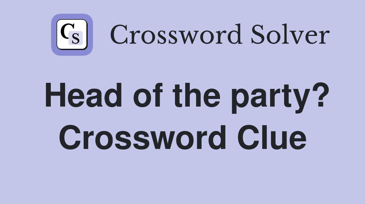 Head of the party? Crossword Clue