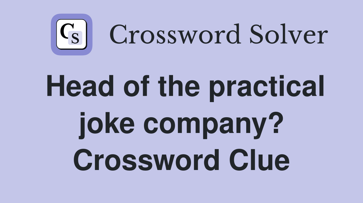 Head of the practical joke company? Crossword Clue