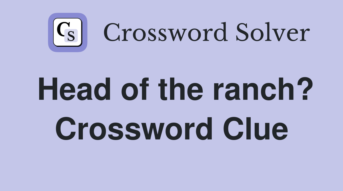 Head of the ranch? Crossword Clue