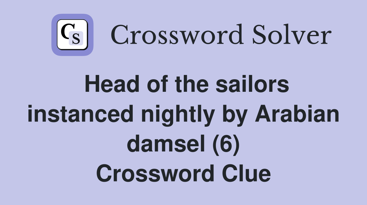 Head of the sailors instanced nightly by Arabian damsel (6) Crossword Clue