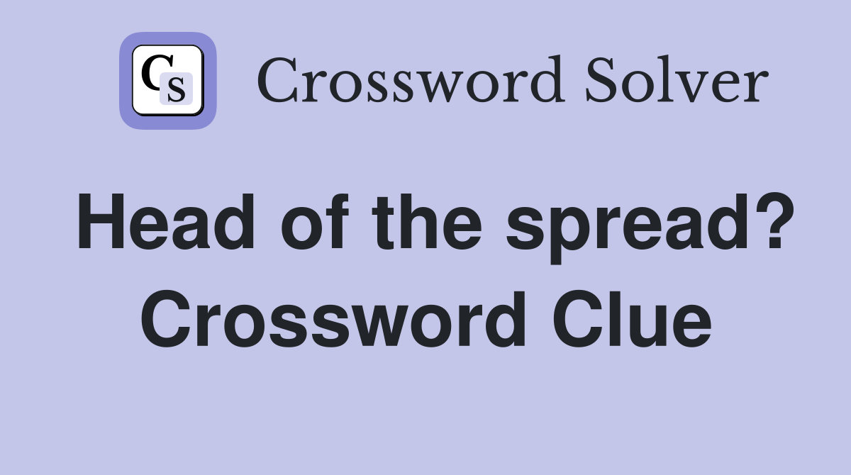 Head of the spread? Crossword Clue