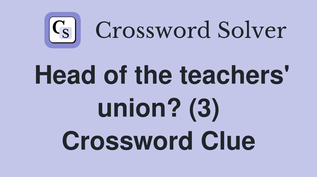 Head of the teachers' union? (3) Crossword Clue