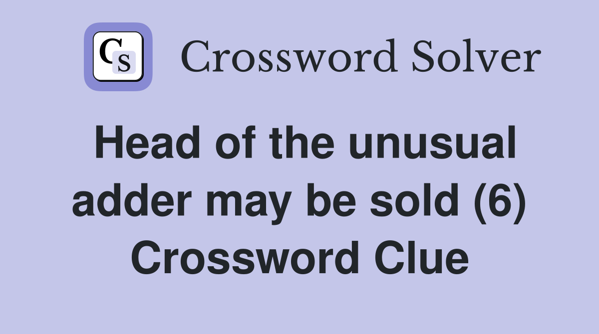 Head of the unusual adder may be sold (6) Crossword Clue