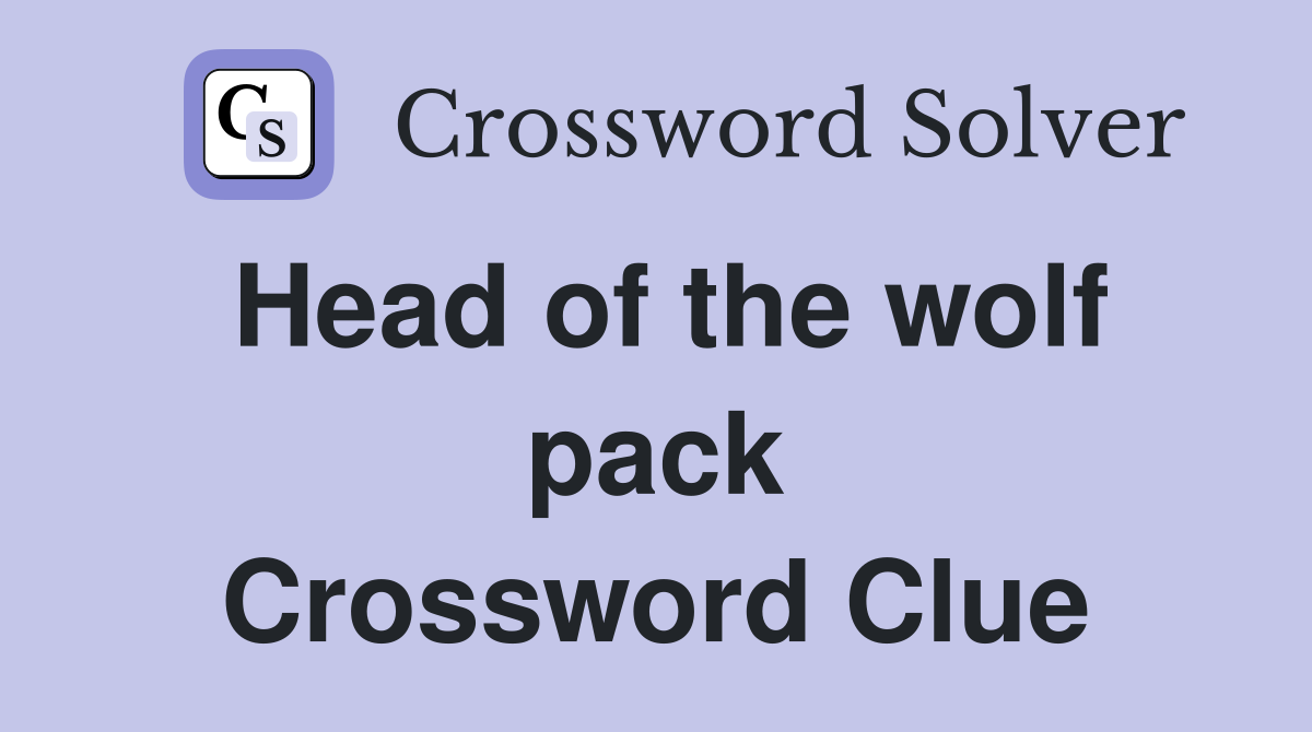 Head of the wolf pack Crossword Clue