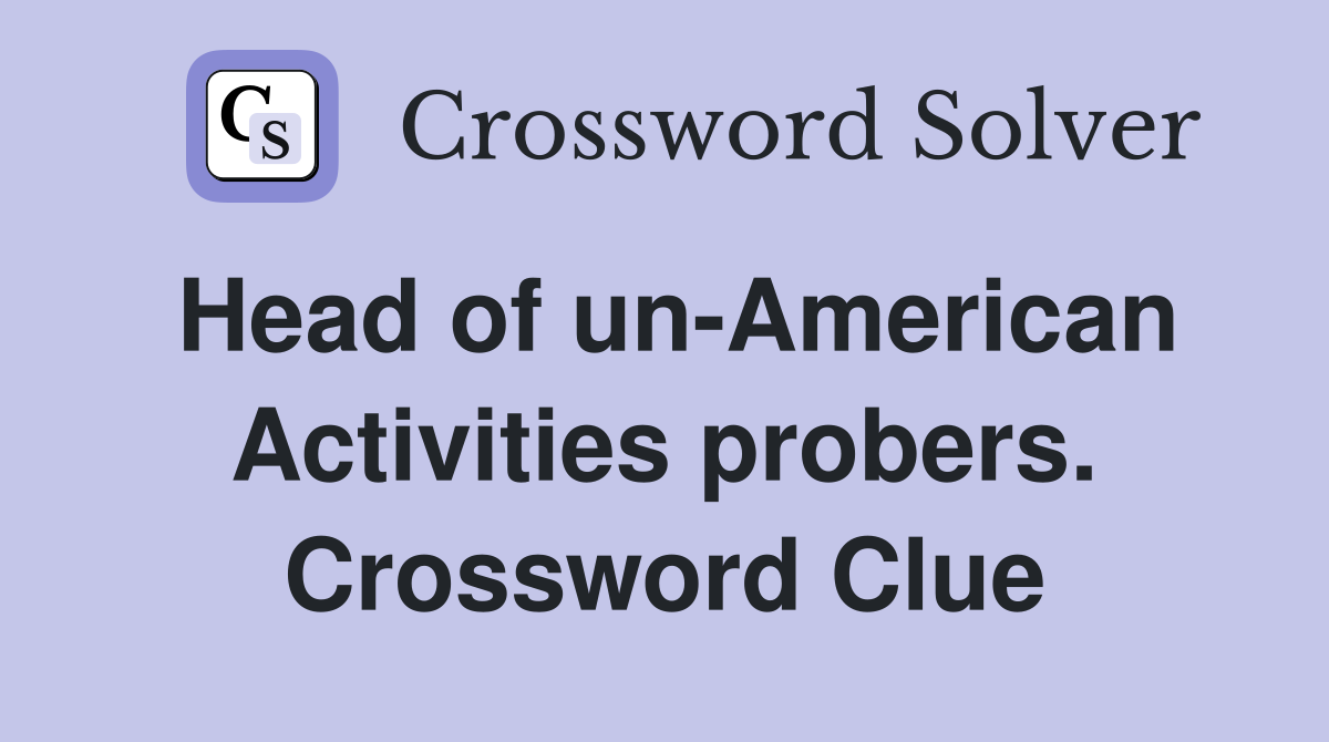 Head of un-American Activities probers. Crossword Clue