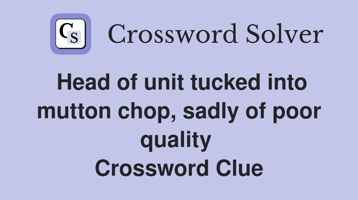 Head of unit tucked into mutton chop, sadly of poor quality  Crossword Clue