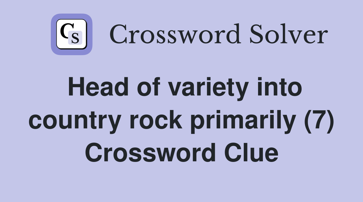 Head of variety into country rock primarily (7) Crossword Clue