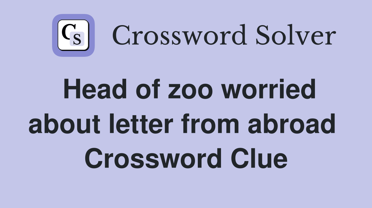 Head of zoo worried about letter from abroad  Crossword Clue