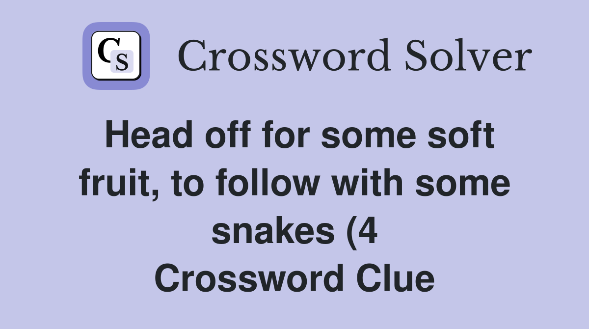 Head off for some soft fruit to follow with some snakes (4 Head off for some soft fruit to follow with some snakes (4