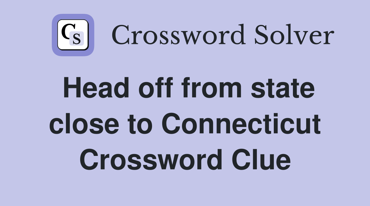 Head off from state close to Connecticut Crossword Clue