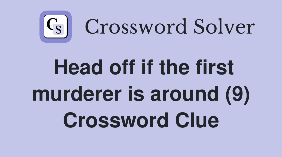 Head off if the first murderer is around (9) Crossword Clue