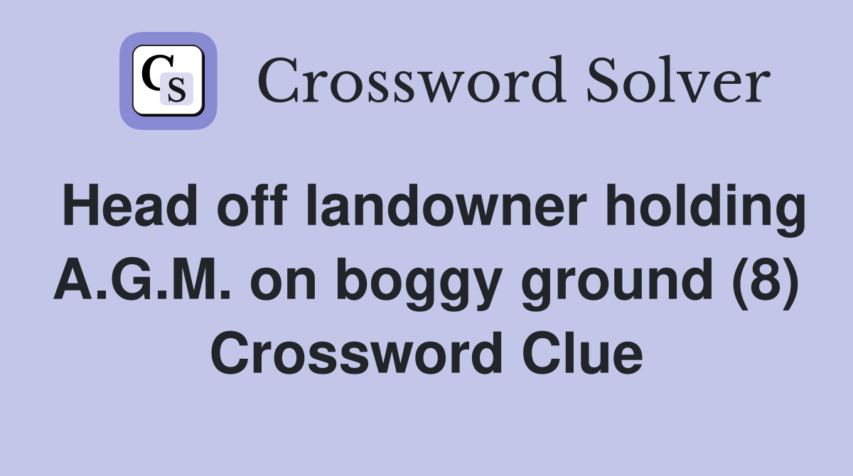 Head off landowner holding A.G.M. on boggy ground (8) Crossword Clue