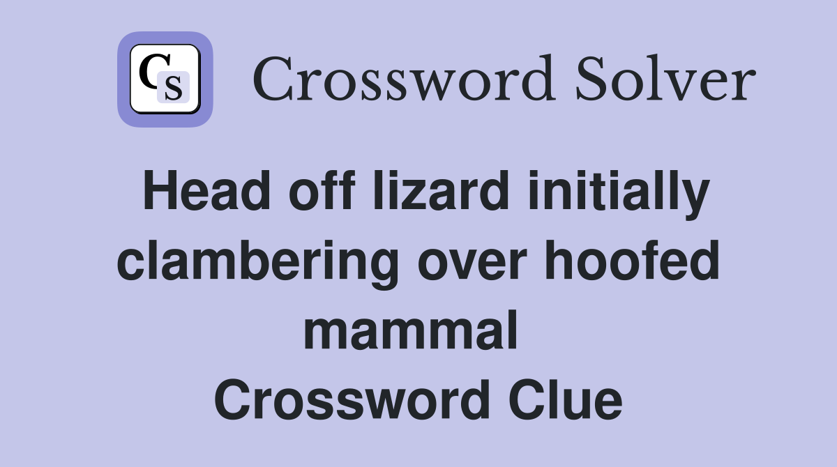 Head off lizard initially clambering over hoofed mammal  Crossword Clue