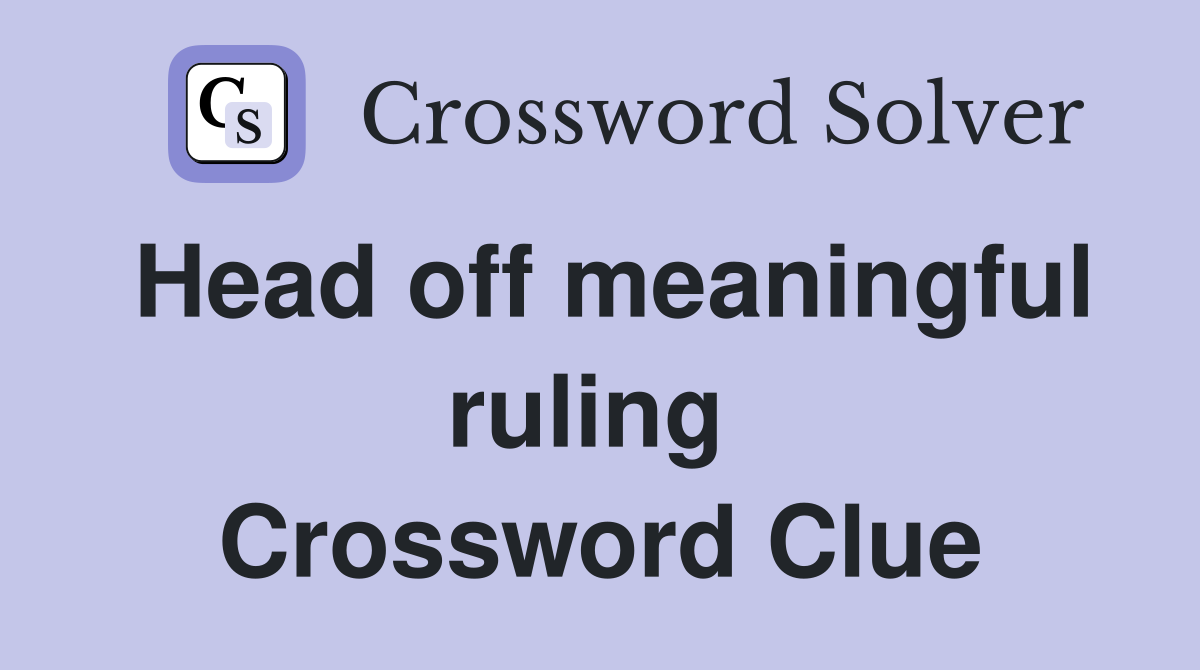 Head off meaningful ruling  Crossword Clue