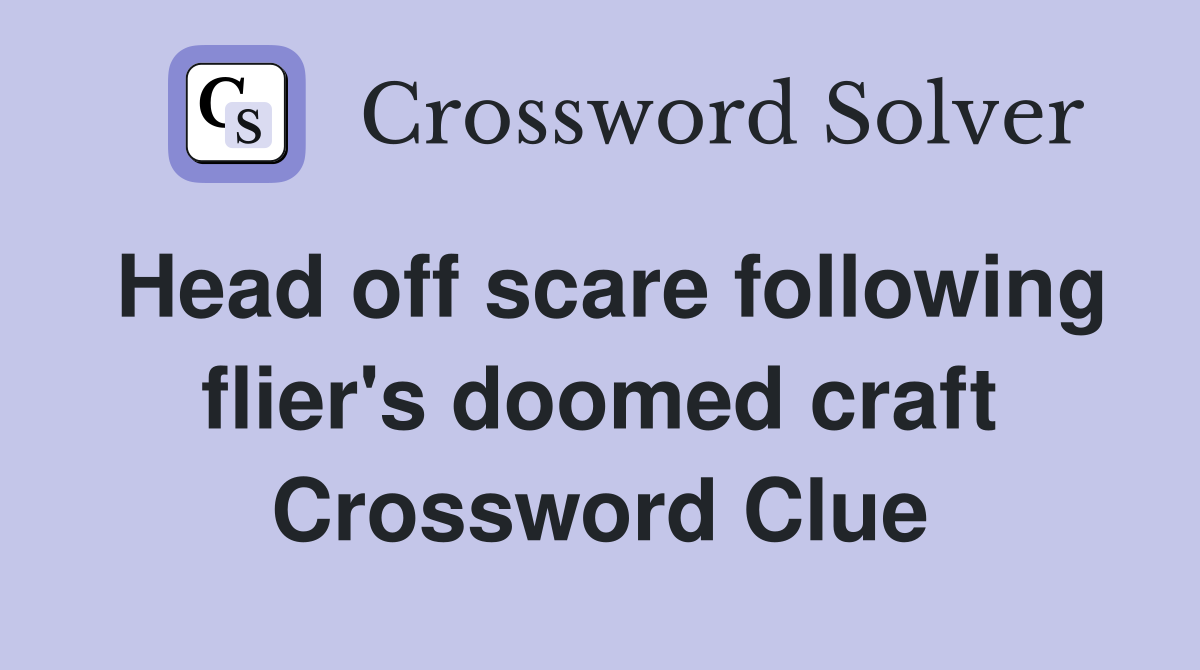 Head off scare following flier's doomed craft Crossword Clue