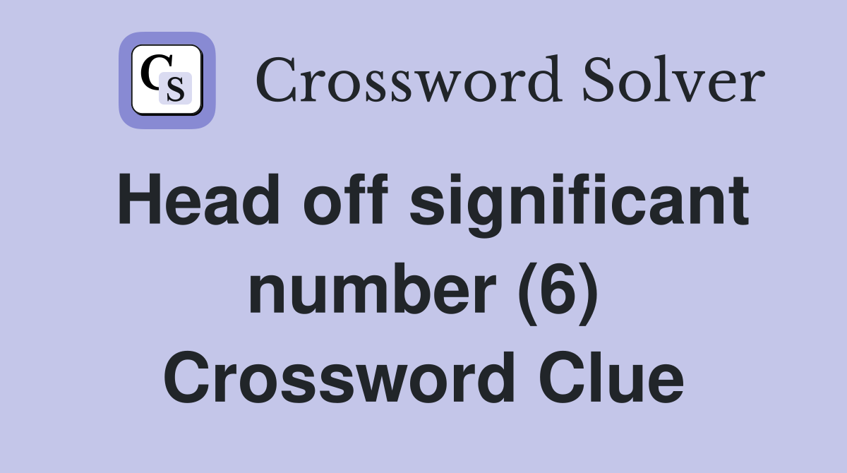 Head off significant number (6) Crossword Clue