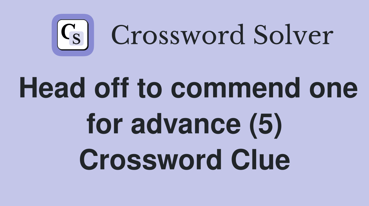 Head off to commend one for advance (5) Crossword Clue