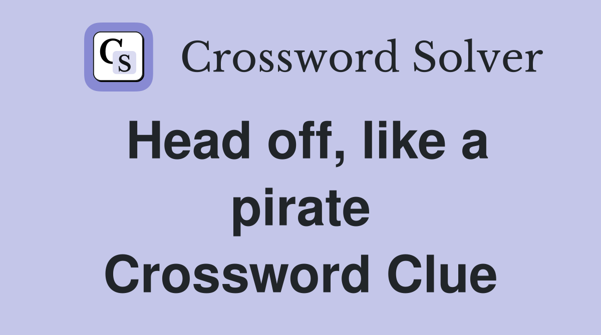 Head off, like a pirate Crossword Clue