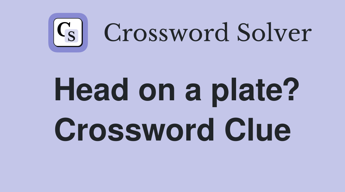 Head on a plate? Crossword Clue