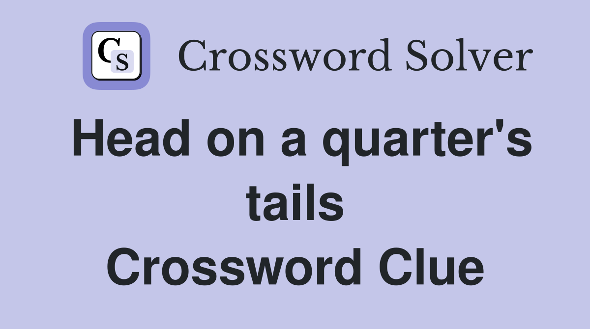 Head on a quarter's tails Crossword Clue