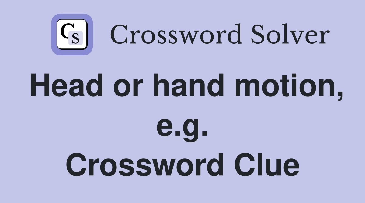 Head or hand motion, e.g. Crossword Clue