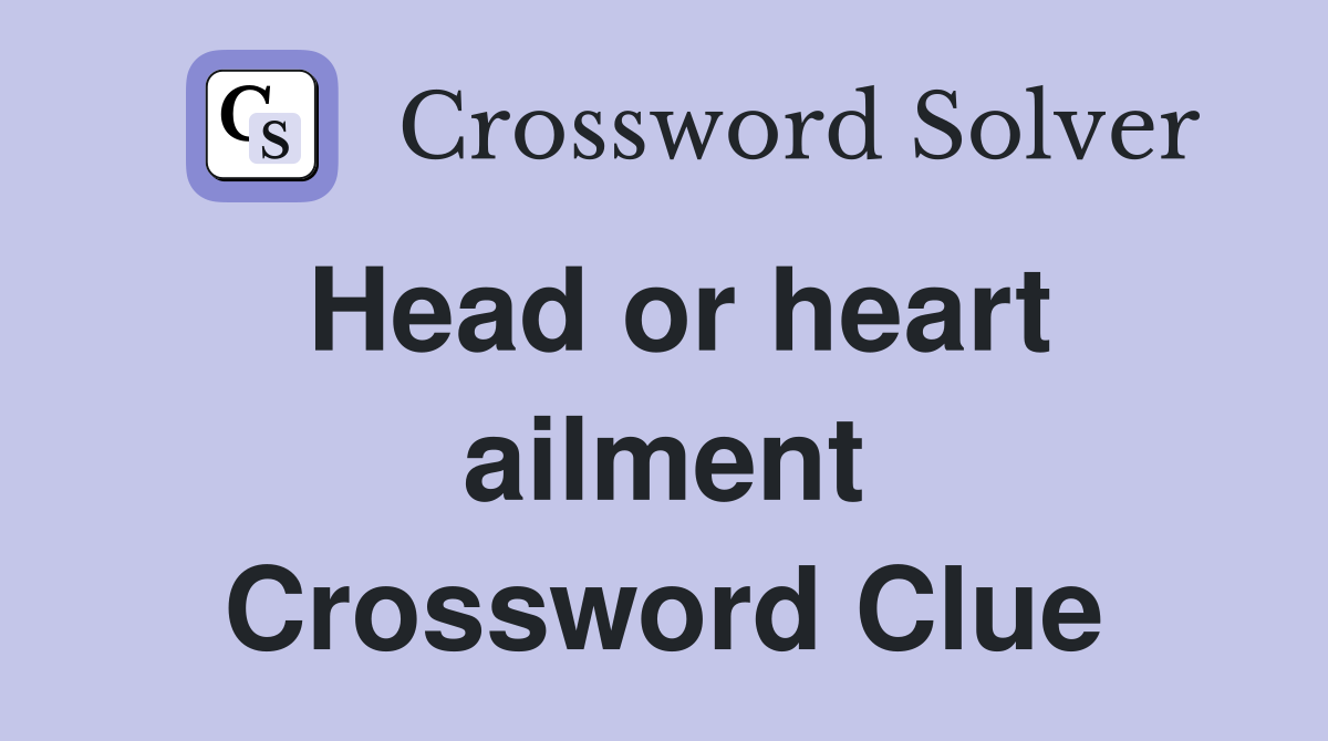 Head or heart ailment Crossword Clue