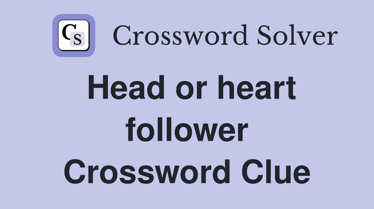 Head or heart follower Crossword Clue