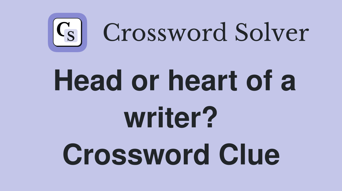 Head or heart of a writer? Crossword Clue