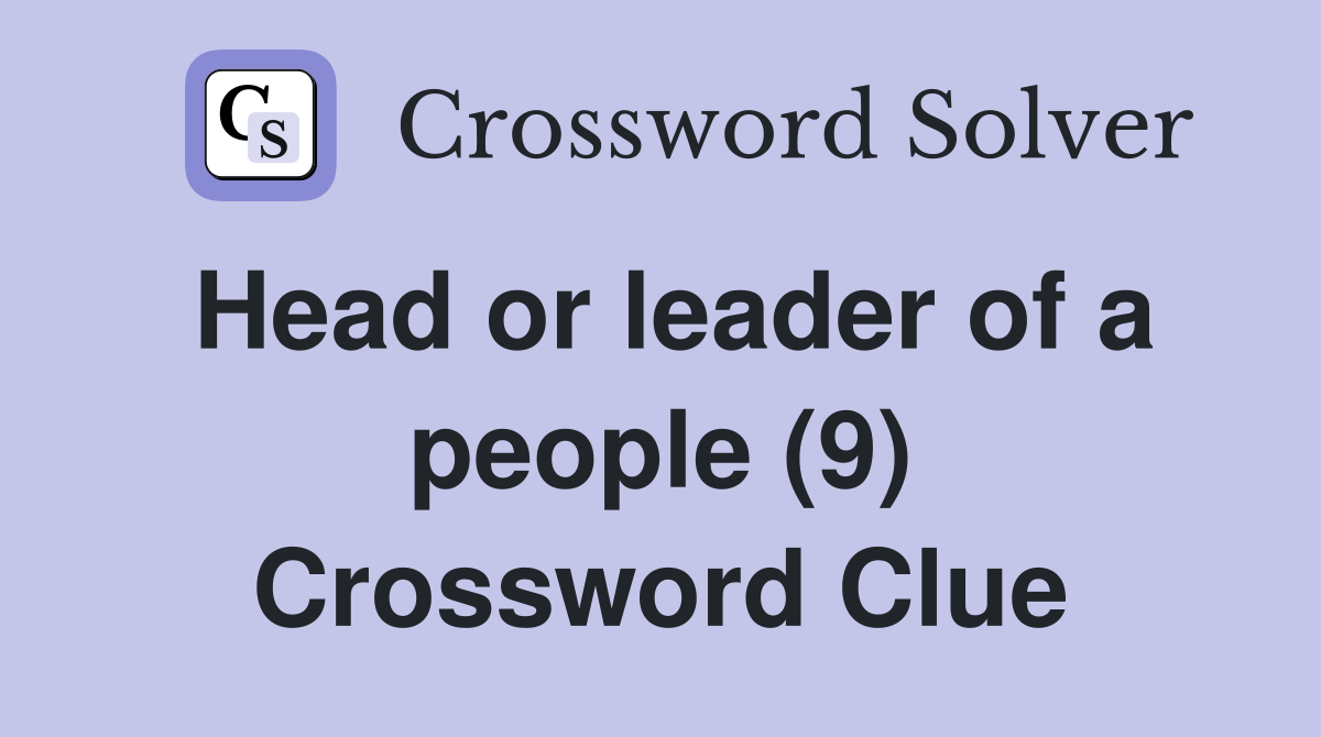 Head or leader of a people (9) Crossword Clue